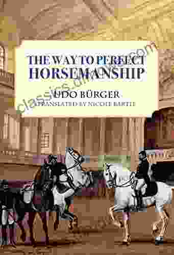 Way To Perfect Horsemanship: How To Plan Build And Remodel Barns And Sheds