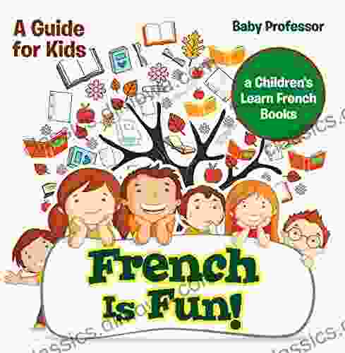 French Is Fun A Guide For Kids A Children S Learn French