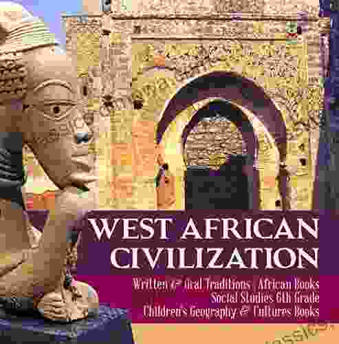 West African Civilization Written Oral Traditions African Social Studies 6th Grade Children s Geography Cultures