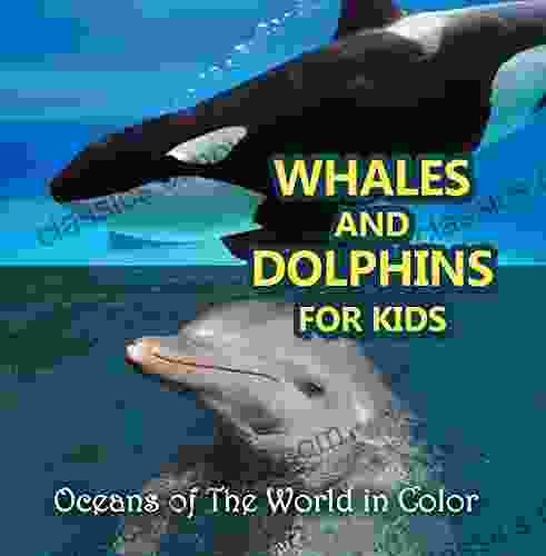 Whales And Dolphins For Kids : Oceans Of The World In Color: Marine Life And Oceanography For Kids (Children S Oceanography Books)