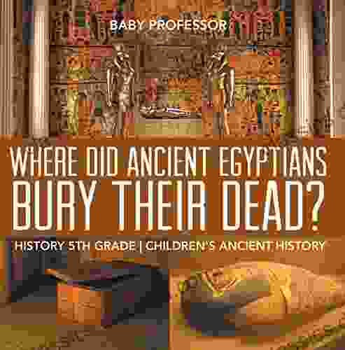 Where Did Ancient Egyptians Bury Their Dead? History 5th Grade Children s Ancient History