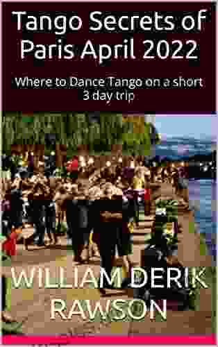 Tango Secrets Of Paris April 2024: Where To Dance Tango On A Short 3 Day Trip