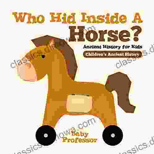 Who Hid Inside A Horse? Ancient History for Kids Children s Ancient History