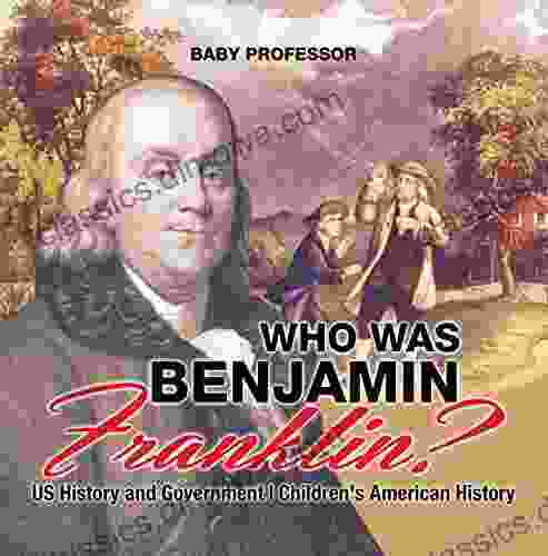 Who Was Benjamin Franklin? US History and Government Children s American History