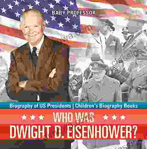 Who Was Dwight D Eisenhower? Biography of US Presidents Children s Biography