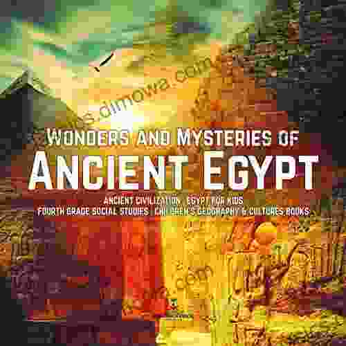 Wonders and Mysteries of Ancient Egypt Ancient Civilization Egypt for Kids Fourth Grade Social Studies Children s Geography Cultures